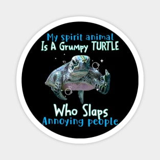 Turtle My Spirit Animal Is A Grumpy Turtle Who Slaps Annoying People Magnet